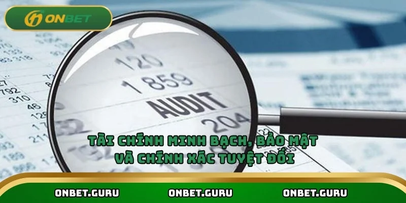 Tài chính minh bạch, bảo mật và chính xác tuyệt đối