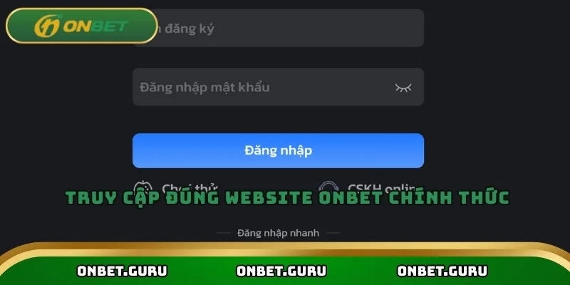 Truy cập đúng website Onbet chính thức