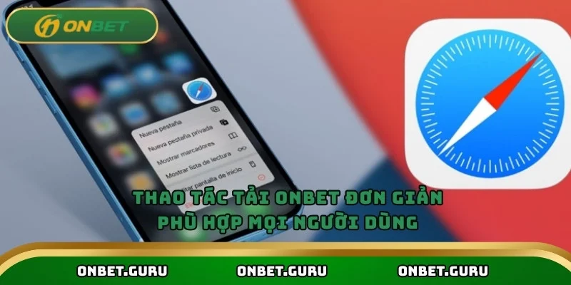 Thao tác tải Onbet đơn giản, phù hợp mọi người dùng
