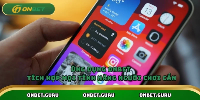 Ứng dụng Onbet tích hợp mọi tính năng người chơi cần